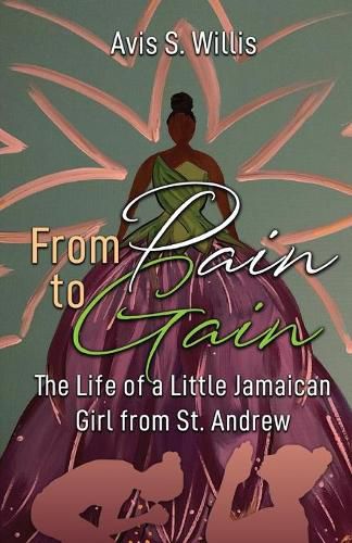 Cover image for From Pain to Gain: The Life of a Little Jamaican Girl From St. Andrew