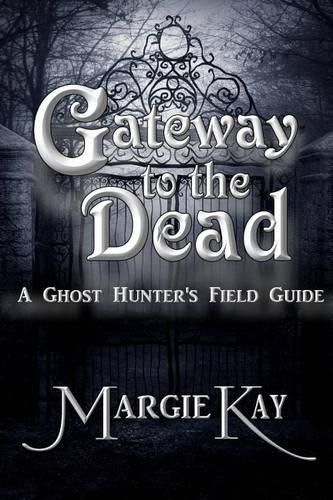 Gateway to the Dead: A Ghost Hunter's Field Guide