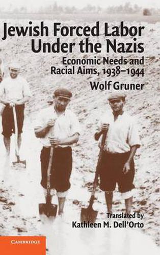 Cover image for Jewish Forced Labor under the Nazis: Economic Needs and Racial Aims, 1938-1944