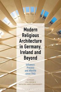 Cover image for Modern Religious Architecture in Germany, Ireland and Beyond: Influence, Process and Afterlife since 1945