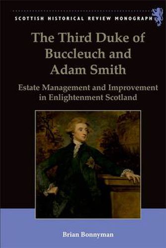 Cover image for The Third Duke of Buccleuch and Adam Smith: Estate Management and Improvement in Enlightenment Scotland