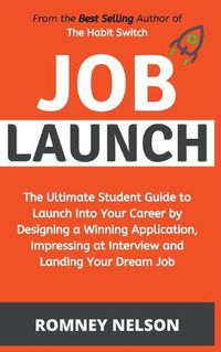 Cover image for Job Launch - The ultimate student guide to launch into your career by designing a winning application, impressing at interview and landing your dream job