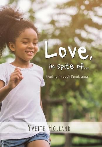 Cover image for Love, in Spite Of...: Healing Through Forgiveness