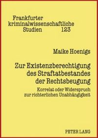 Cover image for Zur Existenzberechtigung Des Straftatbestandes Der Rechtsbeugung: Korrelat Oder Widerspruch Zur Richterlichen Unabhaengigkeit