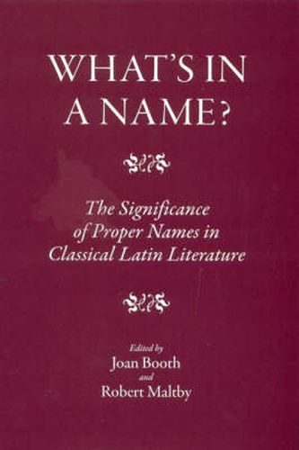 Cover image for What's in a Name?: The Significance of Proper Names in Classical Latin Literature