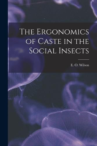 Cover image for The Ergonomics of Caste in the Social Insects