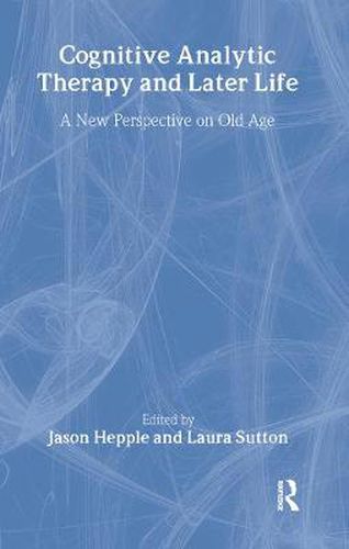 Cover image for Cognitive Analytic Therapy and Later Life: New Perspective on Old Age