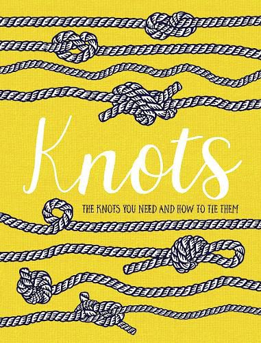 Cover image for Knots: The knots you need and how to tie them