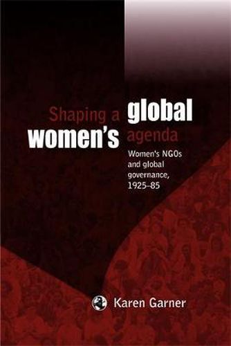 Cover image for Shaping a Global Women's Agenda: Women's Ngos and Global Governance, 1925-85