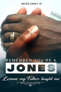 Cover image for "Remember You're A Jones" Lessons That My Father Taught Me