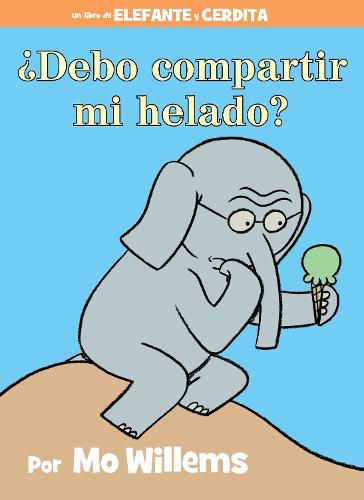 ?Debo Compartir Mi Helado? (an Elephant and Piggie Book, Spanish Edition)