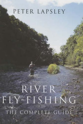 River Fly-Fishing: The Complete Guide