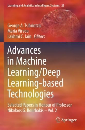 Cover image for Advances in Machine Learning/Deep Learning-based Technologies: Selected Papers in Honour of Professor Nikolaos G. Bourbakis - Vol. 2