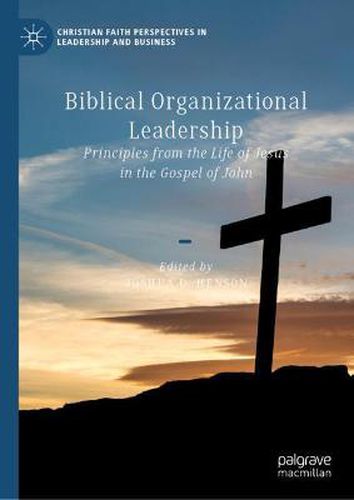 Biblical Organizational Leadership: Principles from the Life of Jesus in the Gospel of John