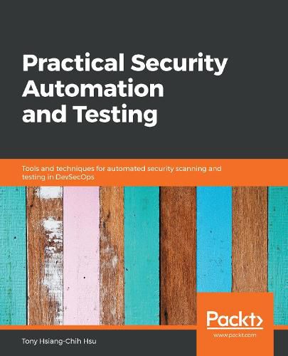 Cover image for Practical Security Automation and Testing: Tools and techniques for automated security scanning and testing in DevSecOps