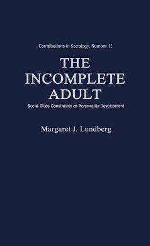 Cover image for The Incomplete Adult: Social Class Constraints on Personality Development