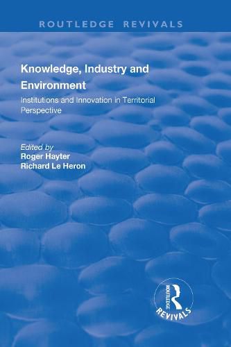 Cover image for Knowledge, Industry and Environment: Institutions and Innovation in Territorial Perspective