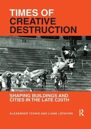 Cover image for Times of Creative Destruction: Shaping Buildings and Cities in the late C20th