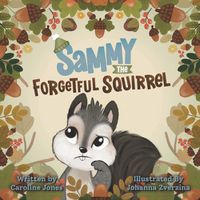 Cover image for Sammy The Forgetful Squirrel
