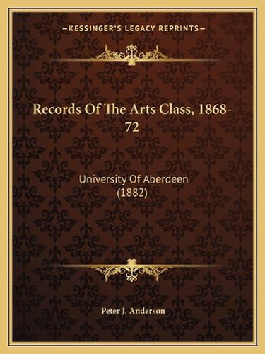 Records of the Arts Class, 1868-72: University of Aberdeen (1882)