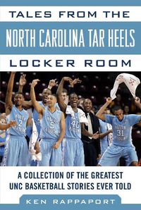 Cover image for Tales from the North Carolina Tar Heels Locker Room: A Collection of the Greatest UNC Basketball Stories Ever Told