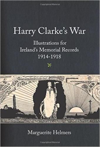 Cover image for Harry Clarke's War: Illustrations for Ireland's Memorial Records, 1914-1918