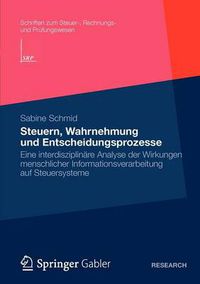 Cover image for Steuern, Wahrnehmung und Entscheidungsprozesse: Eine interdisziplinare Analyse der Wirkungen menschlicher Informationsverarbeitung auf Steuersysteme