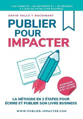 Cover image for Publier Pour Impacter: La methode en 3 etapes pour Ecrire, publier et promouvoir son livre Business pour obtenir plus de visibilite, plus de notoriete et plus de clients