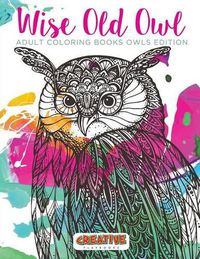 Cover image for Wise Old Owl Adult Coloring Books Owls Edition