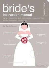 Cover image for The Bride's Instruction Manual: How to Survive and Possibly Even Enjoy the Biggest Day of Your Life