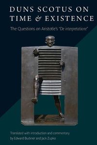 Cover image for Duns Scotus on Time and Existence: The Questions on Aristotle's '<i>De interpretatione</i>