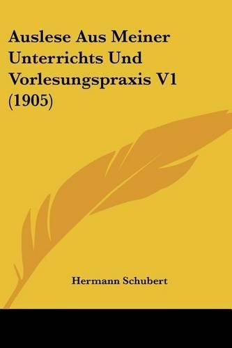 Cover image for Auslese Aus Meiner Unterrichts Und Vorlesungspraxis V1 (1905)