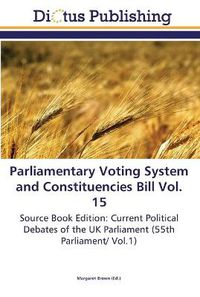 Cover image for Parliamentary Voting System and Constituencies Bill Vol. 15