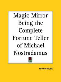 Cover image for Magic Mirror Being the Complete Fortune Teller of Michael Nostradamus (1931)