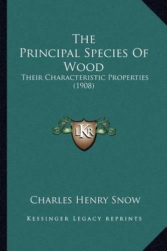 The Principal Species of Wood the Principal Species of Wood: Their Characteristic Properties (1908) Their Characteristic Properties (1908)