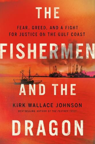 The Fishermen And The Dragon: Fear, Greed, and a Fight for Justice on the Gulf Coast