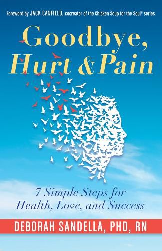 Cover image for Goodbye, Hurt & Pain: 7 Simple Steps for Health, Love, and Success