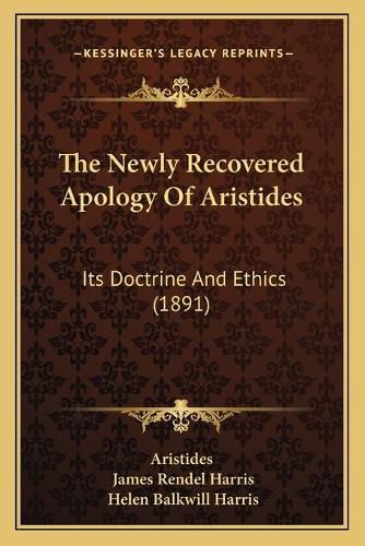 The Newly Recovered Apology of Aristides: Its Doctrine and Ethics (1891)