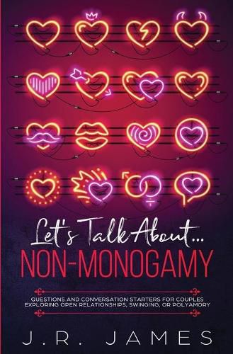 Let's Talk About... Non-Monogamy: Questions and Conversation Starters for Couples Exploring Open Relationships, Swinging, or Polyamory