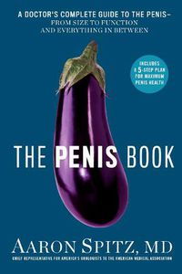 Cover image for The Penis Book: A Doctor's Complete Guide to the Penis - From Size to Function and Everything in Between