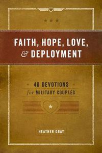 Cover image for Faith, Hope, Love, and Deployment: 40 Devotions for Military Couples