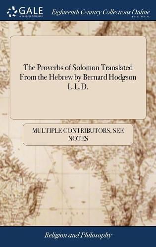 Cover image for The Proverbs of Solomon Translated From the Hebrew by Bernard Hodgson L.L.D.