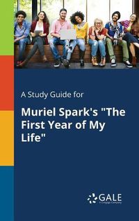 Cover image for A Study Guide for Muriel Spark's The First Year of My Life