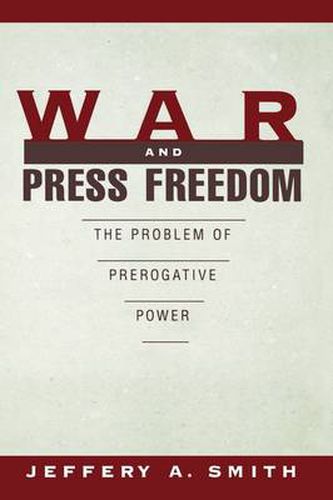 Cover image for War and Press Freedom: The Problem of Prerogative Power