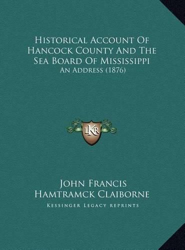 Historical Account of Hancock County and the Sea Board of Mississippi: An Address (1876)