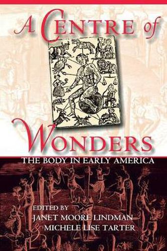 Cover image for A Centre of Wonders: The Body in Early America