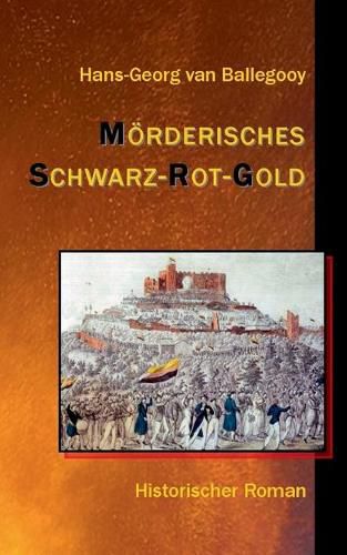 Moerderisches Schwarz-Rot-Gold: Historischer Roman