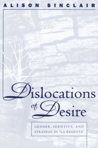 Cover image for Dislocations of Desire: Gender, Identity and Strategy in La Regenta