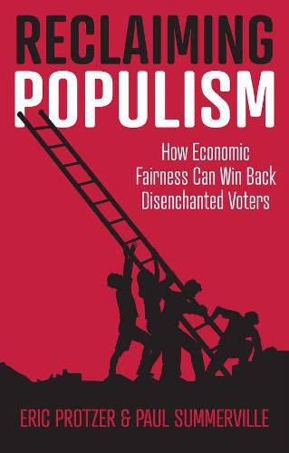 Cover image for Reclaiming Populism: How Economic Fairness Can Win  Back Disenchanted Voters