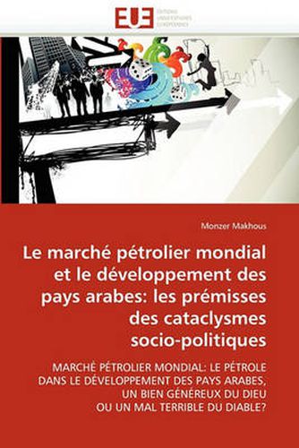 Cover image for Le March P Trolier Mondial Et Le D Veloppement Des Pays Arabes: Les PR Misses Des Cataclysmes Socio-Politiques